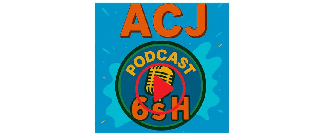 ACJ – PODCAST les 6sH